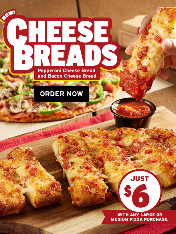 Try our NEW Pepperoni Cheese Bread or Bacon Cheese Bread! Pepperoni Cheese Bread -3, e . Y LARGE OR P2 IV 